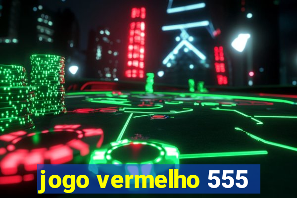 jogo vermelho 555